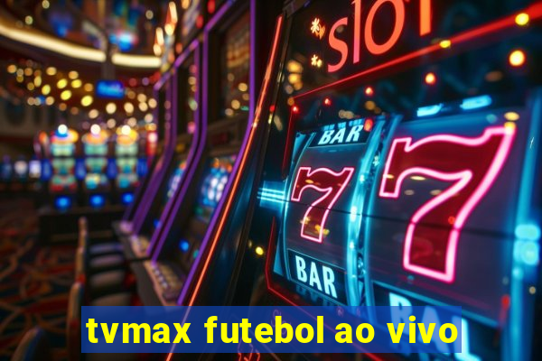 tvmax futebol ao vivo